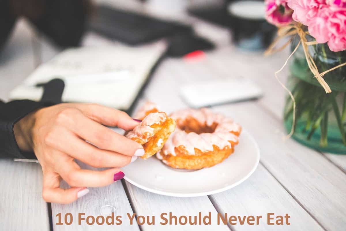 10 Foods You Should Never Eat